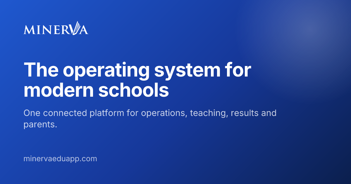 The Operating System for Modern Schools — Minerva